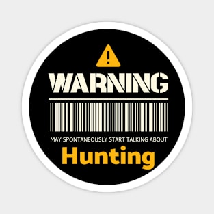 Warning may spontaneously start talking about hunting Magnet